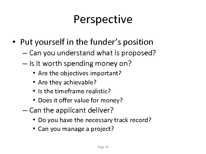 Perspective • Put yourself in the funder’s position – Can you understand what is