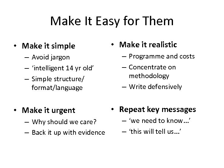 Make It Easy for Them • Make it simple – Avoid jargon – ‘intelligent