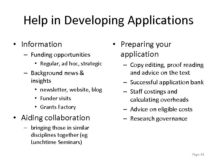 Help in Developing Applications • Information – Funding opportunities • Regular, ad hoc, strategic