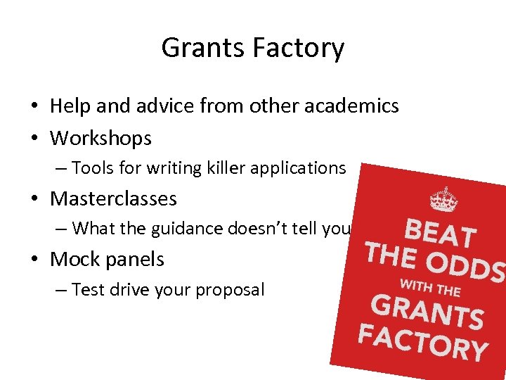 Grants Factory • Help and advice from other academics • Workshops – Tools for