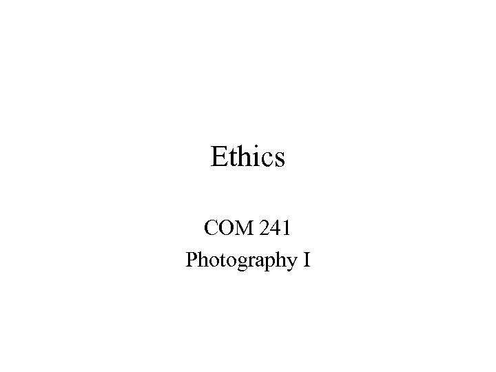 Ethics COM 241 Photography I 