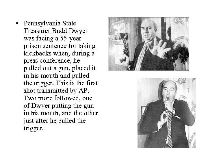  • Pennsylvania State Treasurer Budd Dwyer was facing a 55 -year prison sentence