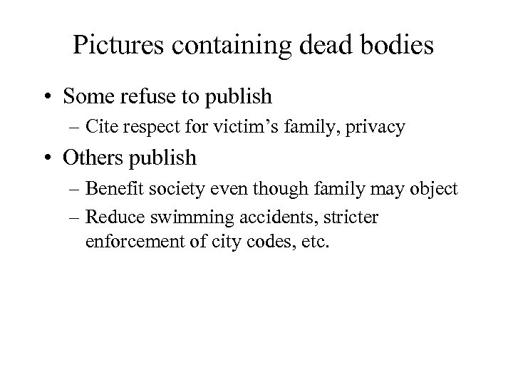 Pictures containing dead bodies • Some refuse to publish – Cite respect for victim’s