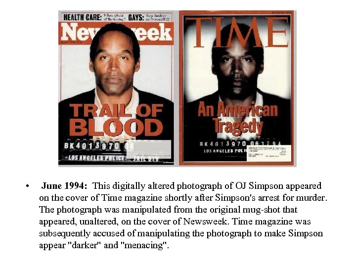  • June 1994: This digitally altered photograph of OJ Simpson appeared on the