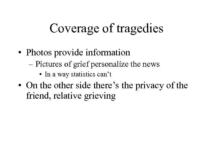 Coverage of tragedies • Photos provide information – Pictures of grief personalize the news