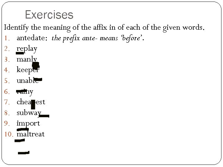 Exercises Identify the meaning of the affix in of each of the given words.