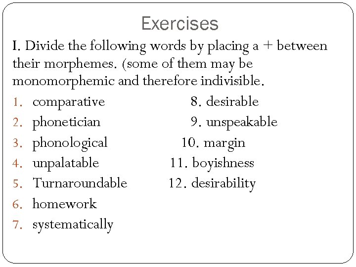 Exercises I. Divide the following words by placing a + between their morphemes. (some