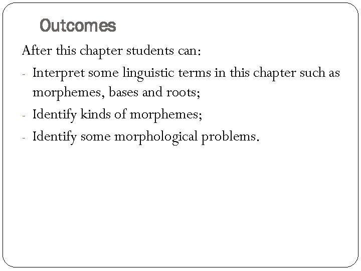 Outcomes After this chapter students can: - Interpret some linguistic terms in this chapter