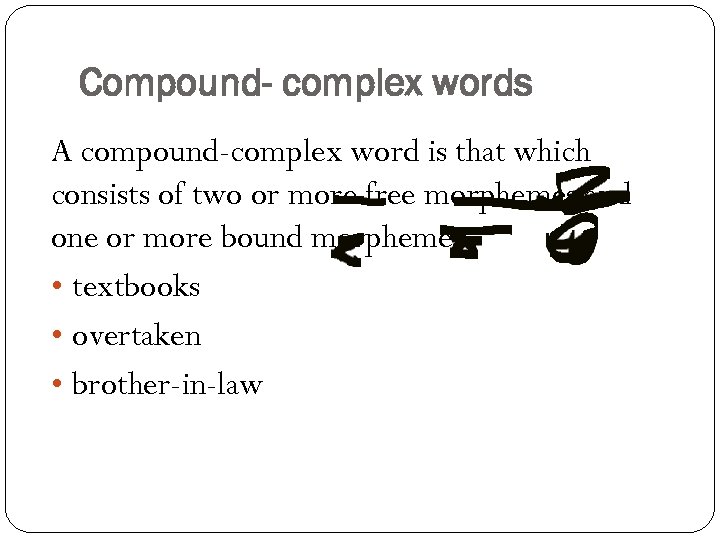 Compound- complex words A compound-complex word is that which consists of two or more