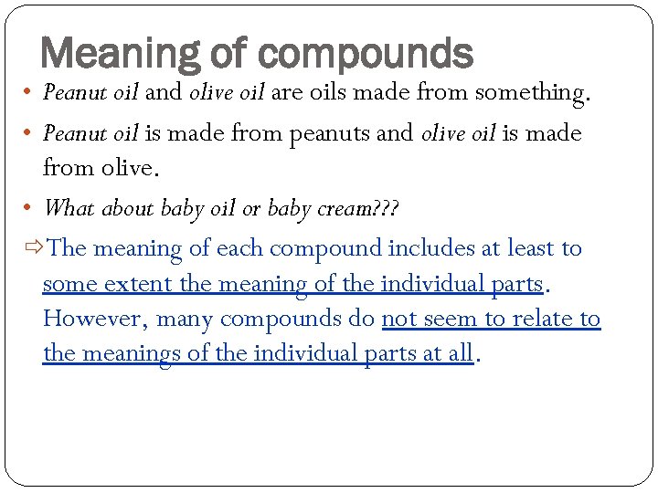 Meaning of compounds • Peanut oil and olive oil are oils made from something.