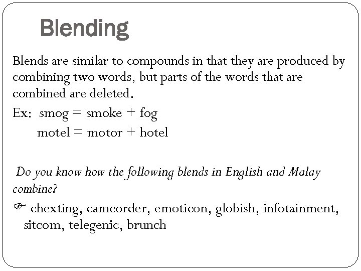 Blending Blends are similar to compounds in that they are produced by combining two