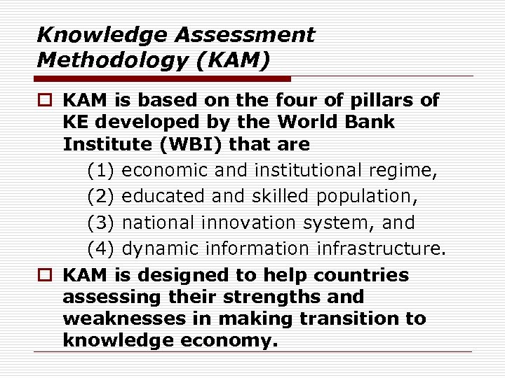 Knowledge Assessment Methodology (KAM) o KAM is based on the four of pillars of