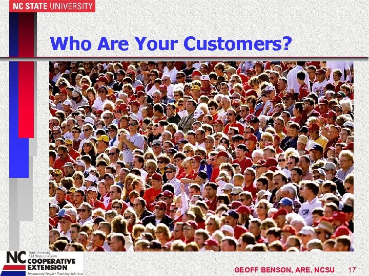 Who Are Your Customers? GEOFF BENSON, ARE, NCSU 17 