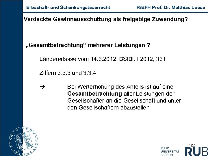 Erbschaft und Schenkungsteuerrecht Ri. BFH Prof. Dr. Matthias Loose Verdeckte Gewinnausschüttung als freigebige Zuwendung?