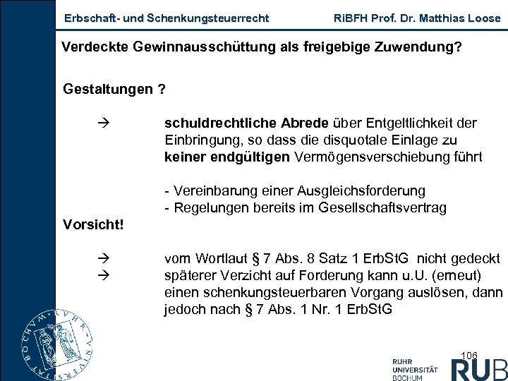 Erbschaft und Schenkungsteuerrecht Ri. BFH Prof. Dr. Matthias Loose Verdeckte Gewinnausschüttung als freigebige Zuwendung?