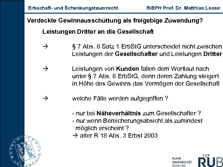 Erbschaft und Schenkungsteuerrecht Ri. BFH Prof. Dr. Matthias Loose Verdeckte Gewinnausschüttung als freigebige Zuwendung?