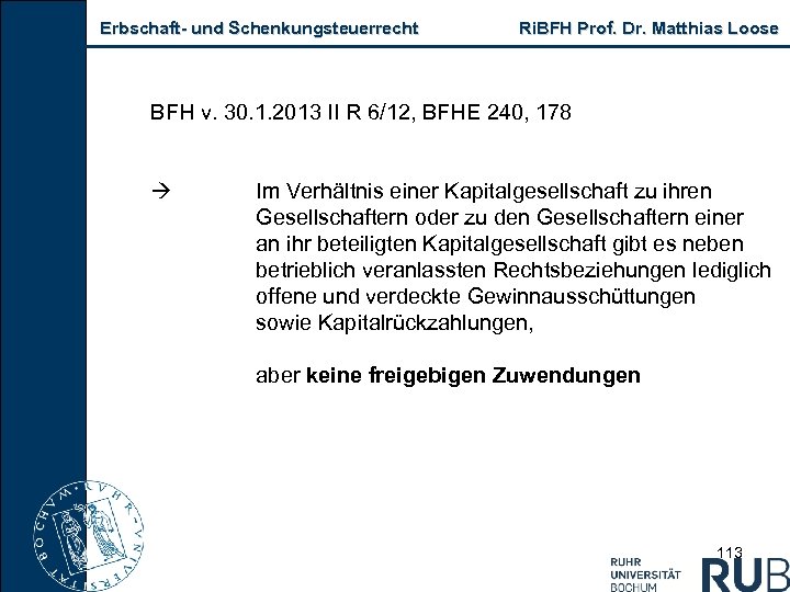 Erbschaft und Schenkungsteuerrecht Ri. BFH Prof. Dr. Matthias Loose BFH v. 30. 1. 2013