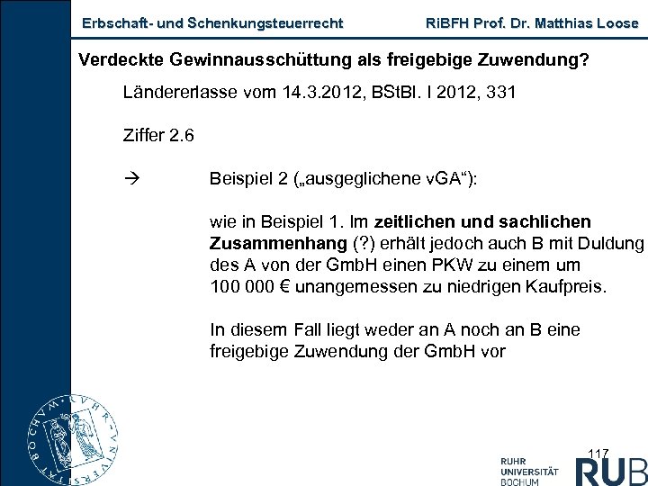 Erbschaft und Schenkungsteuerrecht Ri. BFH Prof. Dr. Matthias Loose Verdeckte Gewinnausschüttung als freigebige Zuwendung?