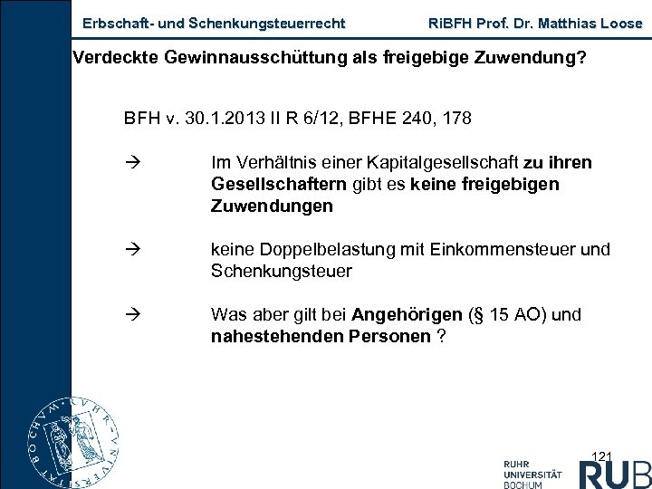 Erbschaft und Schenkungsteuerrecht Ri. BFH Prof. Dr. Matthias Loose Verdeckte Gewinnausschüttung als freigebige Zuwendung?