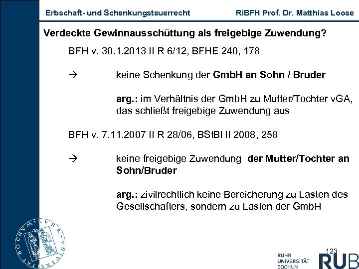 Erbschaft und Schenkungsteuerrecht Ri. BFH Prof. Dr. Matthias Loose Verdeckte Gewinnausschüttung als freigebige Zuwendung?