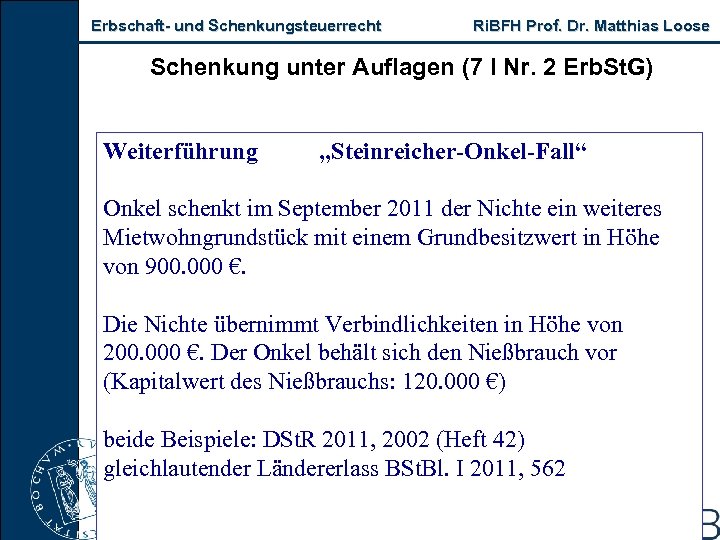 Erbschaft und Schenkungsteuerrecht Ri. BFH Prof. Dr. Matthias Loose Schenkung unter Auflagen (7 I