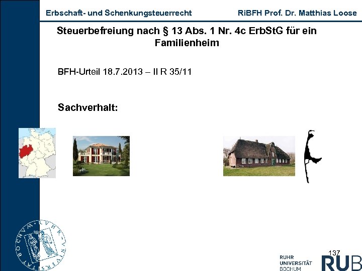 Erbschaft und Schenkungsteuerrecht Ri. BFH Prof. Dr. Matthias Loose Steuerbefreiung nach § 13 Abs.