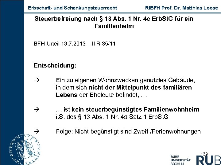 Erbschaft und Schenkungsteuerrecht Ri. BFH Prof. Dr. Matthias Loose Steuerbefreiung nach § 13 Abs.