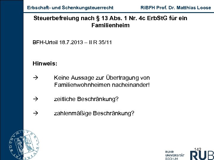 Erbschaft und Schenkungsteuerrecht Ri. BFH Prof. Dr. Matthias Loose Steuerbefreiung nach § 13 Abs.