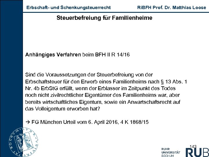 Erbschaft und Schenkungsteuerrecht Ri. BFH Prof. Dr. Matthias Loose Steuerbefreiung für Familienheime Anhängiges Verfahren