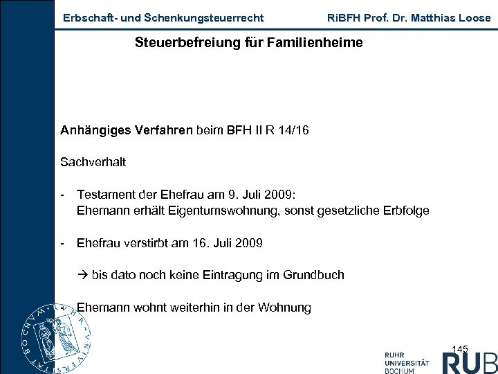 Erbschaft und Schenkungsteuerrecht Ri. BFH Prof. Dr. Matthias Loose Steuerbefreiung für Familienheime Anhängiges Verfahren