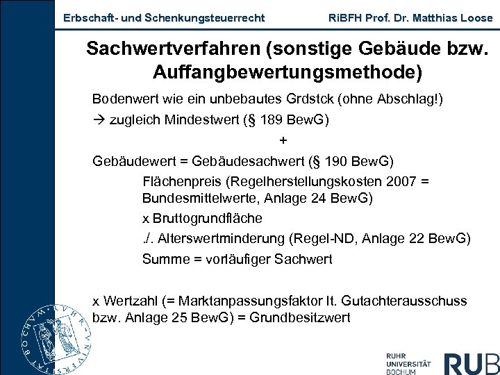 Erbschaft und Schenkungsteuerrecht Ri. BFH Prof. Dr. Matthias Loose Sachwertverfahren (sonstige Gebäude bzw. Auffangbewertungsmethode)