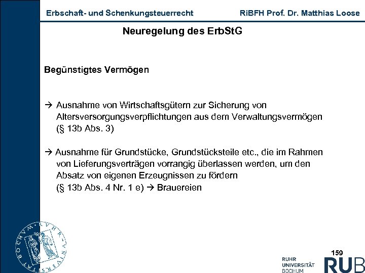 Erbschaft und Schenkungsteuerrecht Ri. BFH Prof. Dr. Matthias Loose Neuregelung des Erb. St. G