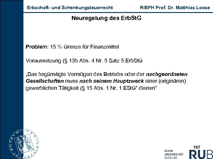 Erbschaft und Schenkungsteuerrecht Ri. BFH Prof. Dr. Matthias Loose Neuregelung des Erb. St. G