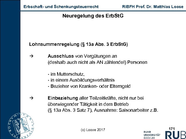 Erbschaft und Schenkungsteuerrecht Ri. BFH Prof. Dr. Matthias Loose Neuregelung des Erb. St. G