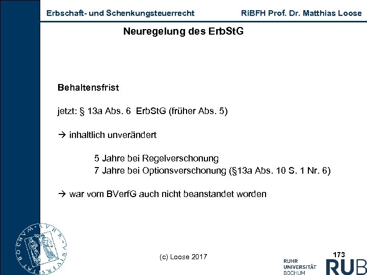 Erbschaft und Schenkungsteuerrecht Ri. BFH Prof. Dr. Matthias Loose Neuregelung des Erb. St. G