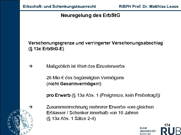 Erbschaft und Schenkungsteuerrecht Ri. BFH Prof. Dr. Matthias Loose Neuregelung des Erb. St. G