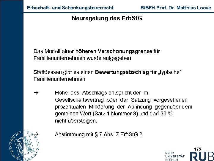 Erbschaft und Schenkungsteuerrecht Ri. BFH Prof. Dr. Matthias Loose Neuregelung des Erb. St. G