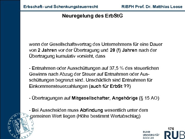 Erbschaft und Schenkungsteuerrecht Ri. BFH Prof. Dr. Matthias Loose Neuregelung des Erb. St. G