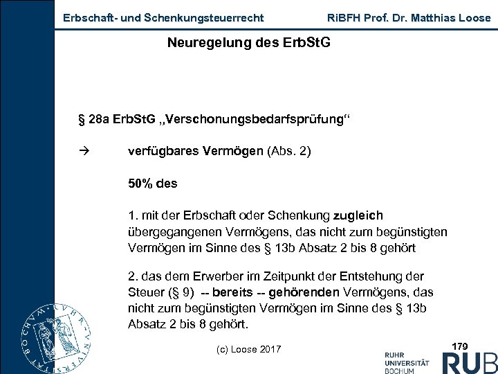 Erbschaft und Schenkungsteuerrecht Ri. BFH Prof. Dr. Matthias Loose Neuregelung des Erb. St. G