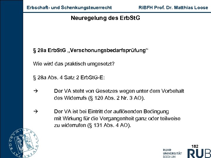 Erbschaft und Schenkungsteuerrecht Ri. BFH Prof. Dr. Matthias Loose Neuregelung des Erb. St. G