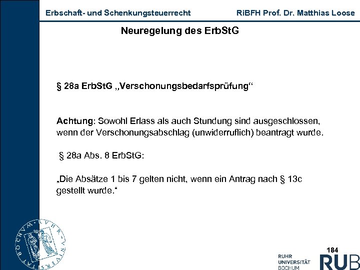 Erbschaft und Schenkungsteuerrecht Ri. BFH Prof. Dr. Matthias Loose Neuregelung des Erb. St. G