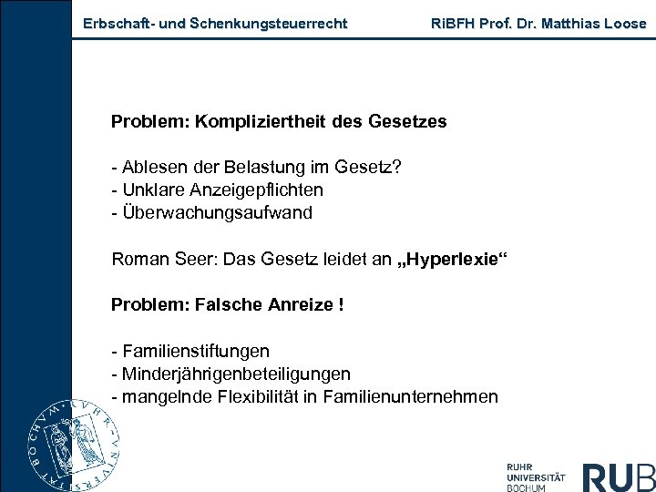 Erbschaft und Schenkungsteuerrecht Ri. BFH Prof. Dr. Matthias Loose Problem: Kompliziertheit des Gesetzes Ablesen