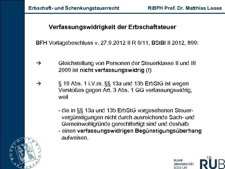 Erbschaft und Schenkungsteuerrecht Ri. BFH Prof. Dr. Matthias Loose Verfassungswidrigkeit der Erbschaftsteuer BFH Vorlagebeschluss