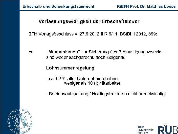 Erbschaft und Schenkungsteuerrecht Ri. BFH Prof. Dr. Matthias Loose Verfassungswidrigkeit der Erbschaftsteuer BFH Vorlagebeschluss