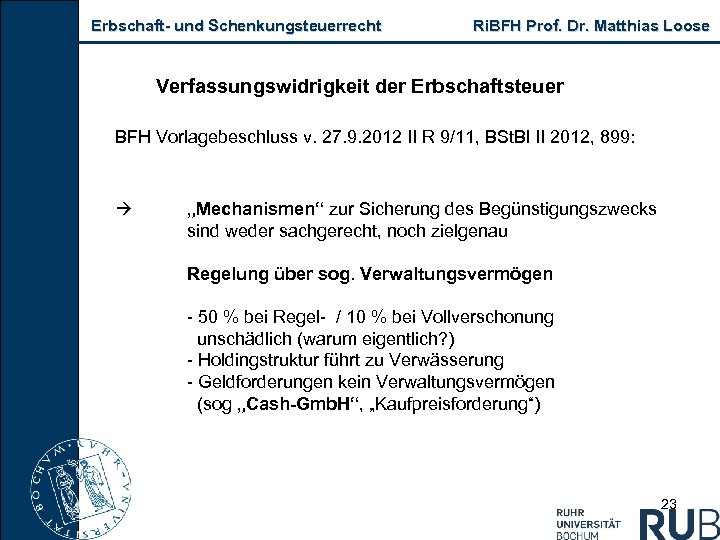 Erbschaft und Schenkungsteuerrecht Ri. BFH Prof. Dr. Matthias Loose Verfassungswidrigkeit der Erbschaftsteuer BFH Vorlagebeschluss