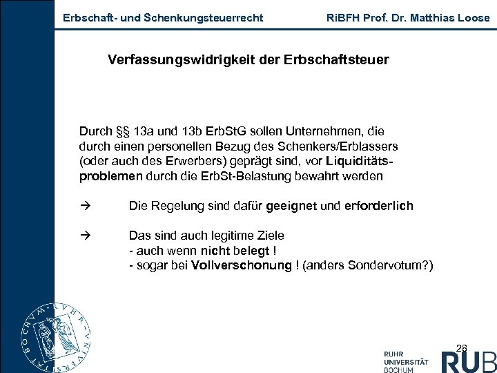 Erbschaft und Schenkungsteuerrecht Ri. BFH Prof. Dr. Matthias Loose Verfassungswidrigkeit der Erbschaftsteuer Durch §§