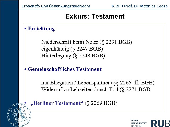 Erbschaft und Schenkungsteuerrecht Ri. BFH Prof. Dr. Matthias Loose Exkurs: Testament • Errichtung Niederschrift