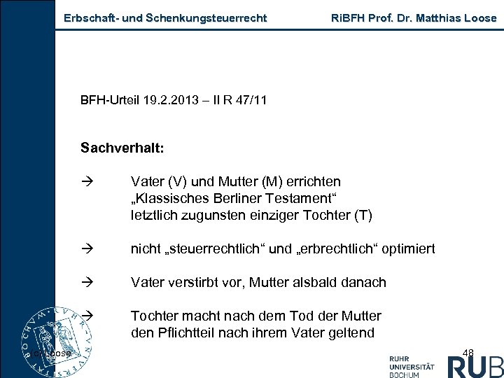 Erbschaft und Schenkungsteuerrecht Ri. BFH Prof. Dr. Matthias Loose BFH Urteil 19. 2. 2013