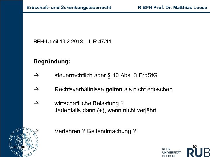 Erbschaft und Schenkungsteuerrecht Ri. BFH Prof. Dr. Matthias Loose BFH Urteil 19. 2. 2013