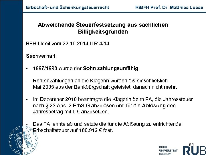 Erbschaft und Schenkungsteuerrecht Ri. BFH Prof. Dr. Matthias Loose Abweichende Steuerfestsetzung aus sachlichen Billigkeitsgründen